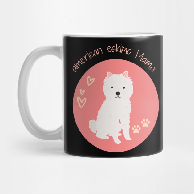 American Eskimo Mama Dog Lover, Gift Pet Lover, Gift For American Eskimo Dog Parent,  American Eskimo Life by wiixyou